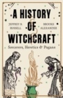 Image for A history of witchcraft  : sorcerers, heretics &amp; pagans