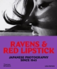 Image for Ravens &amp; Red Lipstick : Japanese Photography Since 1945
