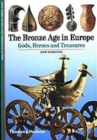 Image for The Bronze Age in Europe  : gods, heroes and treasures