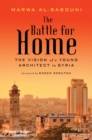 Image for The battle for home  : the memoir of a Syrian architect