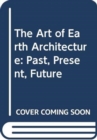Image for The art of Earth architecture  : past, present, future