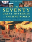 Image for The seventy great mysteries of the ancient world  : unlocking the secrets of past civilizations