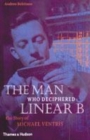 Image for The man who deciphered Linear B  : the story of Michael Ventris