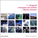 Image for The vanguard landscapes and gardens of Martha Schwartz