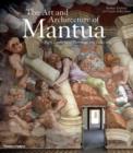 Image for The art and architecture of Mantua  : eight centuries of patronage and collecting