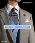 Image for The perfect gentleman  : the pursuit of timeless elegance and style in London