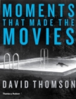 Image for Moments that made the movies