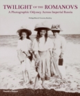 Image for Twilight of the Romanovs  : a photographic odyssey across Imperial Russia