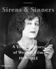 Image for Sirens and sinners  : a visual history of Weimar film, 1919-1933