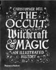 Image for The occult, witchcraft &amp; magic  : an illustrated history