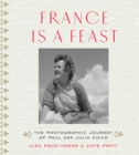 Image for France is a feast  : the photographic journey of Paul and Julia Child