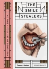 Image for The smile stealers  : the fine and foul art of dentistry