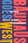 Image for Bauhaus goes west  : modern art and design in Britain and America