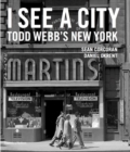 Image for I See A City: Todd Webb&#39;s New York