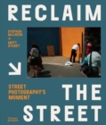 Image for Reclaim the street  : street photography&#39;s moment