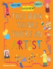 Image for This Book Thinks You&#39;re an Artist