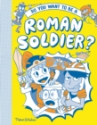 Image for So you want to be a Roman soldier?