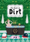Image for The book of dirt  : a smelly history of dirt, disease and human hygiene