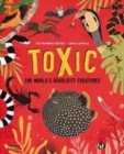 Image for Toxic  : the world&#39;s deadliest creatures
