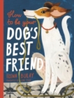 Image for How to be Your Dog&#39;s Best Friend