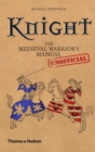 Image for Knight: The Medieval Warrior&#39;s (Unofficial) Manual