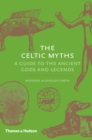Image for The Celtic myths: a guide to the ancient gods and legends