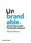 Image for Unbrandable: how to succeed in the new brand place