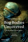 Image for Bog bodies uncovered: solving Europe&#39;s ancient mystery
