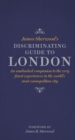 Image for James Sherwood&#39;s discriminating guide to London: an unabashed companion to the very finest experiences in the world&#39;s most cosmopolitan city