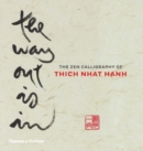Image for The way out is in: the zen calligraphy of Thich Nhat Hanh