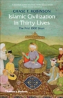 Image for Islamic civilization in thirty lives: the first 1,000 years