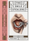 Image for The Smile Stealers: The Fine + Foul Art of Dentistry