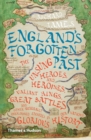 Image for England&#39;s Forgotten Past: The Unsung Heroes &amp; Heroines, Valiant Kings, Great Battles &amp; Other Generally Overlooked Episodes in Our Nation&#39;s Glorious History