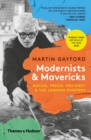 Image for Modernists &amp; Mavericks: Bacon, Freud, Hockney &amp; The London Painters