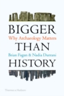 Image for Bigger than history: why archaeology matters