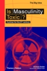 Image for Is Masculinity Toxic?: A Primer for the 21st Century