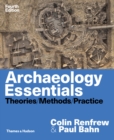 Image for Archaeology Essentials: Theories, Methods and Practice