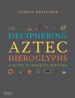 Image for Deciphering Aztec Hieroglyphs: A Guide to Nahuatl Writing