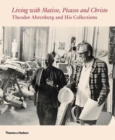 Image for Living with Matisse, Picasso and the new decade  : Theodor Ahrenberg and his collections