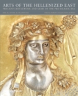 Image for Arts of the Hellenized East  : precious metalwork and gems of the pre-Islamic era