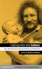 Image for Making men into fathers: men, masculinities and the social politics of fatherhood