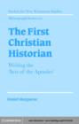Image for The first Christian historian: writing the &#39;Acts of the Apostles&#39;