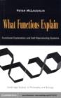 Image for What functions explain: functional explanation and self-reproducing systems