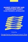 Image for Market structure and competition policy: game-theoretic approaches