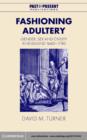 Image for Fashioning adultery: gender, sex and civility in England, 1660-1740