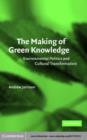 Image for The making of green knowledge: environmental politics and cultural transformation