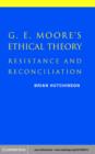 Image for G.E. Moore&#39;s ethical theory: resistance and reconciliation