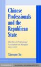 Image for Chinese professionals and the Republican state: the rise of professional associations in Shanghai, 1912-1937