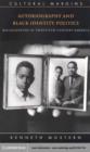 Image for Autobiography and black identity politics: racialization in twentieth-century America