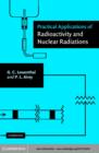 Image for Practical applications of radioactivity and nuclear radiations: an introductory text for engineers, scientists, teachers and students